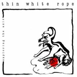 Thin White Rope : Exploring the Axis